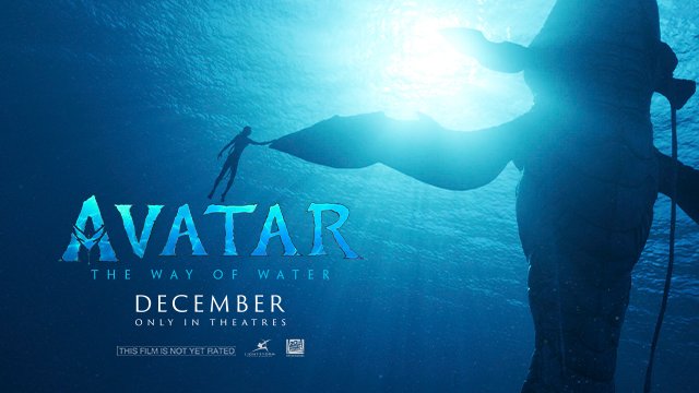 Avatar: The Way of Water. Experience it only in theaters December 16, 2022.