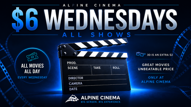 ENJOY WEDNESDAYS $6.00 tickets all day & night ( 3D add $2 )